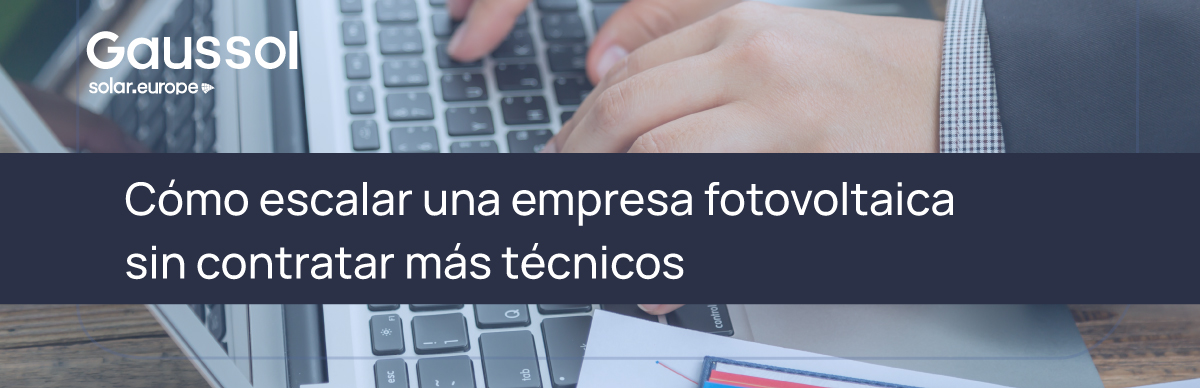 Cómo escalar una empresa fotovoltaica sin contratar más técnicos